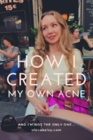 how i created my own acne, skincare matters, how to get clear skin, skin tips, skin health